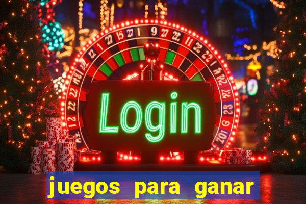 juegos para ganar dinero de verdad gratis